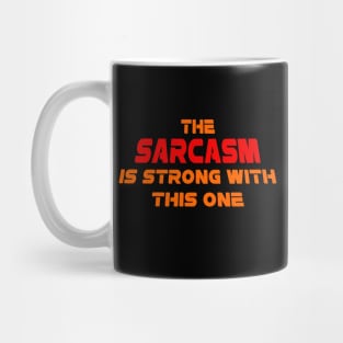 The Sarcasm is strong with this one Mug